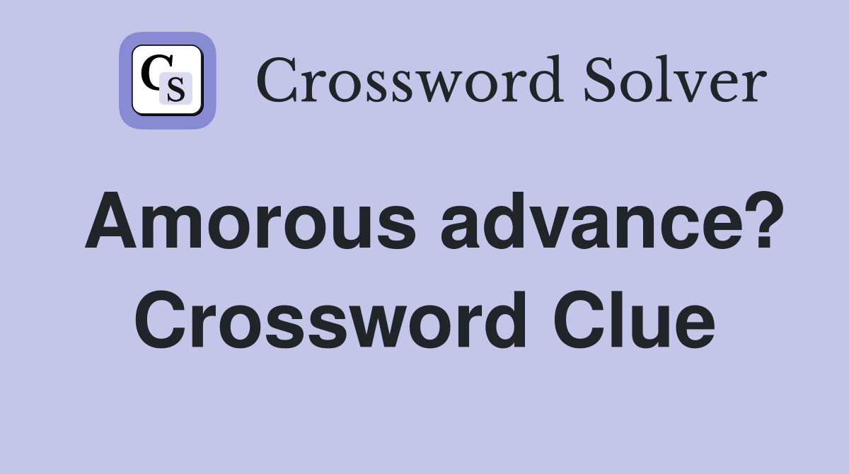 Amorous advance? Crossword Clue