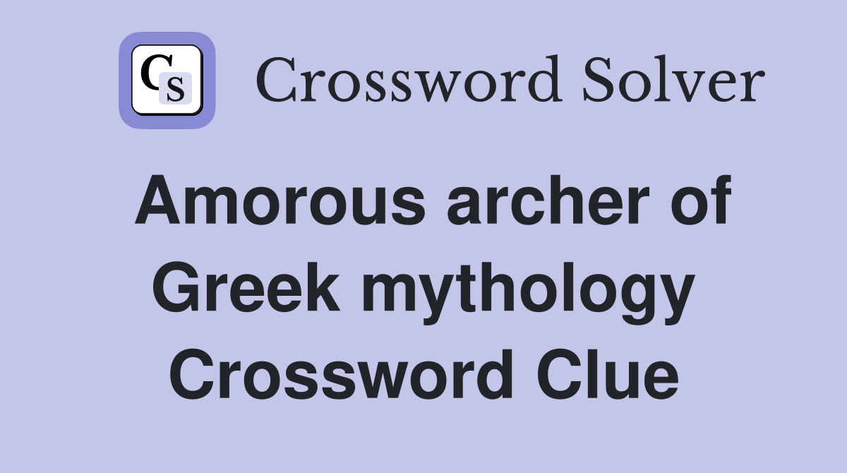 Amorous archer of Greek mythology Crossword Clue