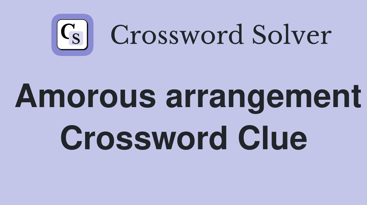 Amorous arrangement Crossword Clue