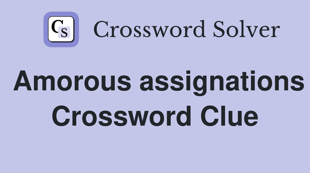 Amorous assignations Crossword Clue