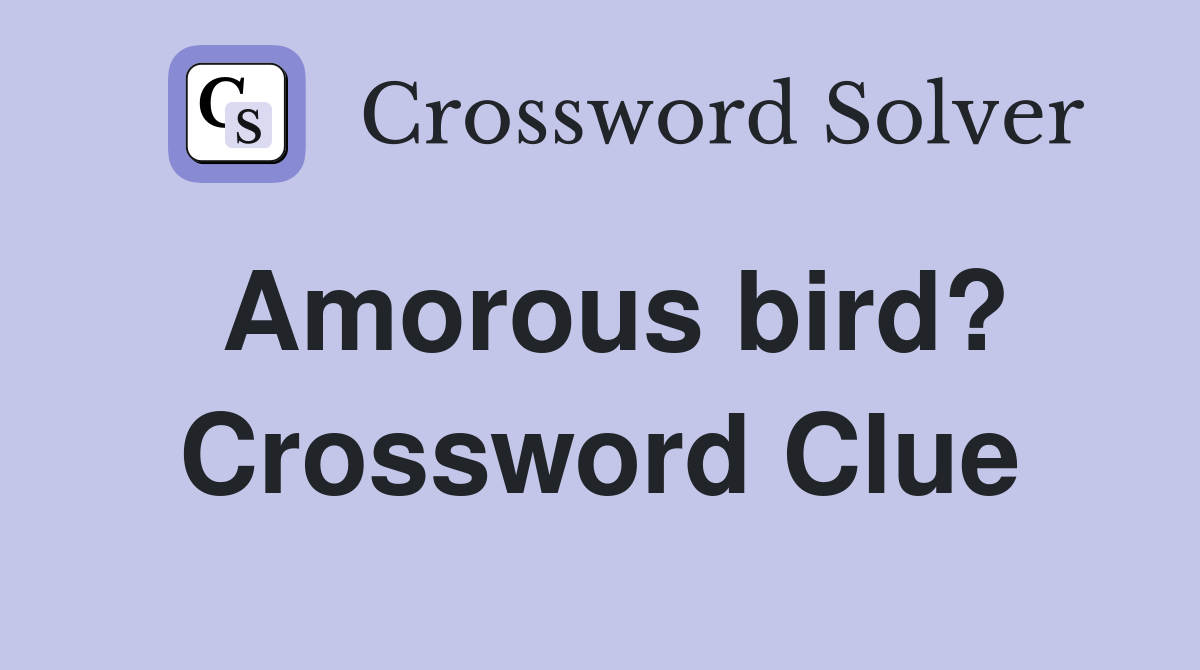 Amorous bird? Crossword Clue