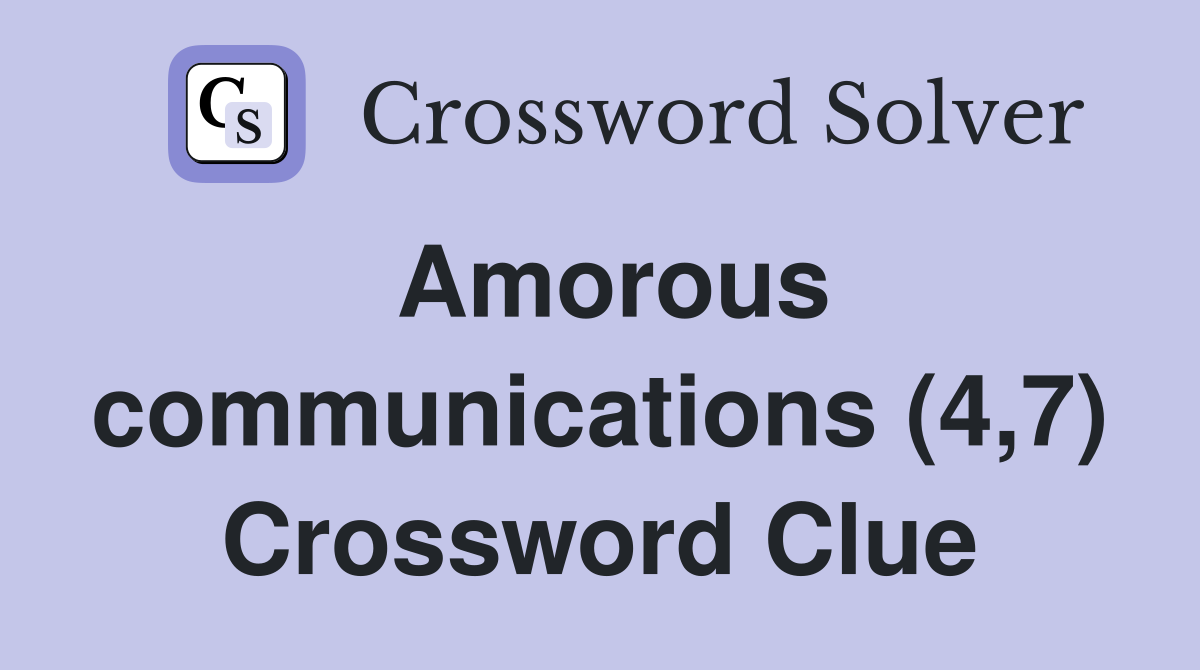 Amorous communications (4,7) Crossword Clue