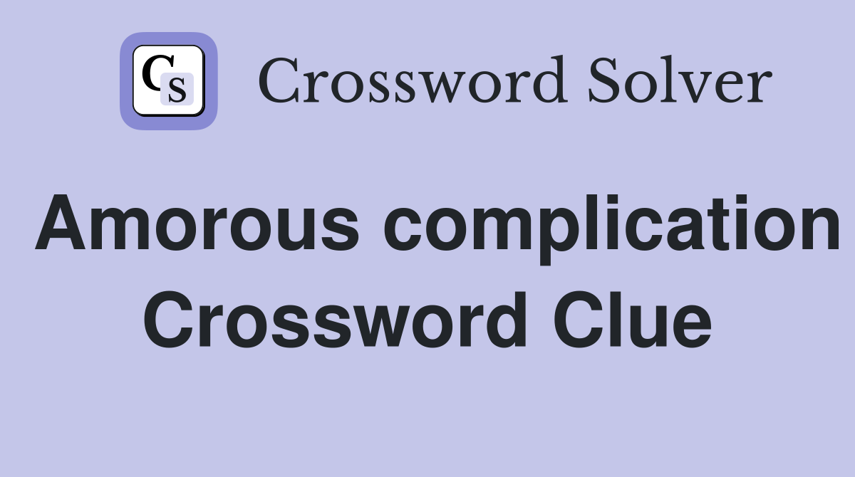 Amorous complication Crossword Clue