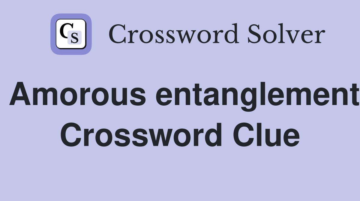 Amorous entanglement Crossword Clue