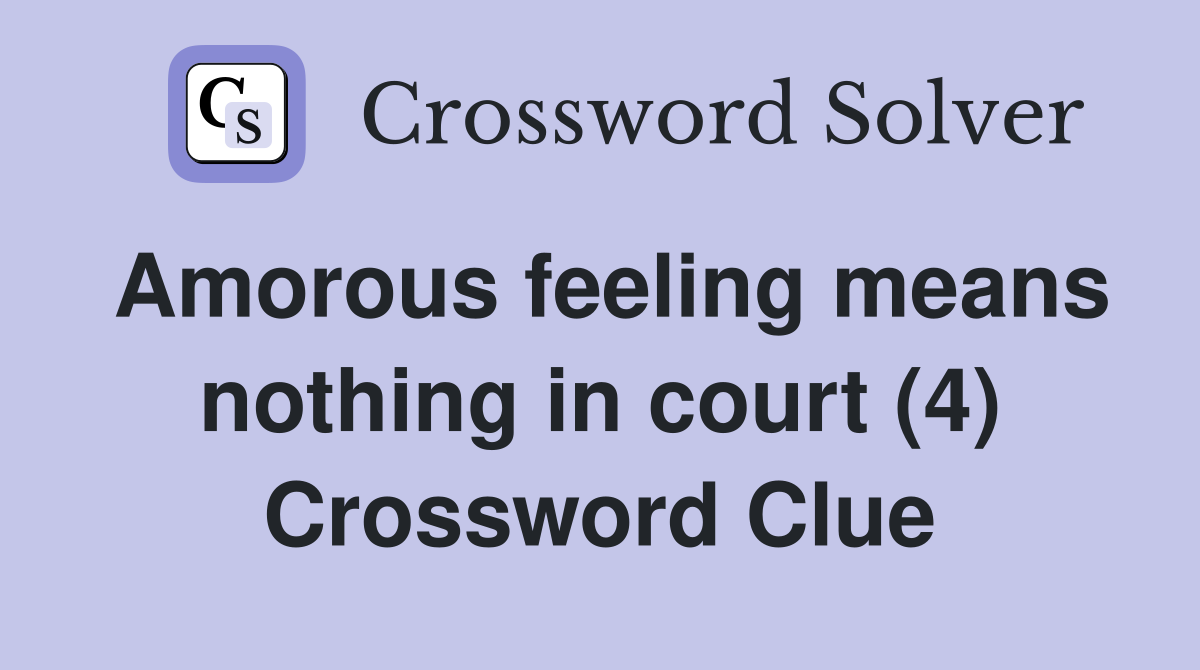 Amorous feeling means nothing in court (4) Crossword Clue