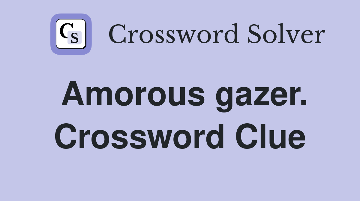 Amorous gazer. Crossword Clue
