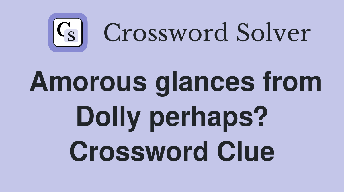 Amorous glances from Dolly perhaps? Crossword Clue