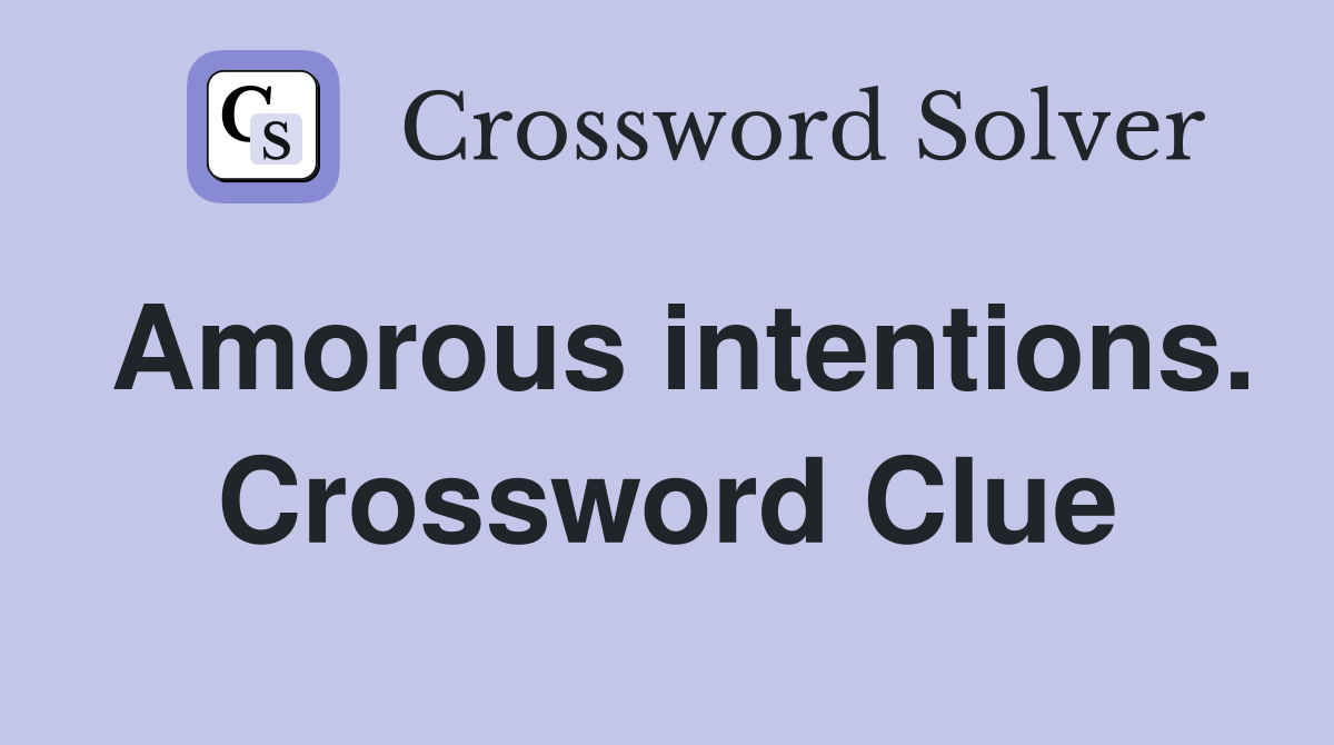 Amorous intentions. Crossword Clue