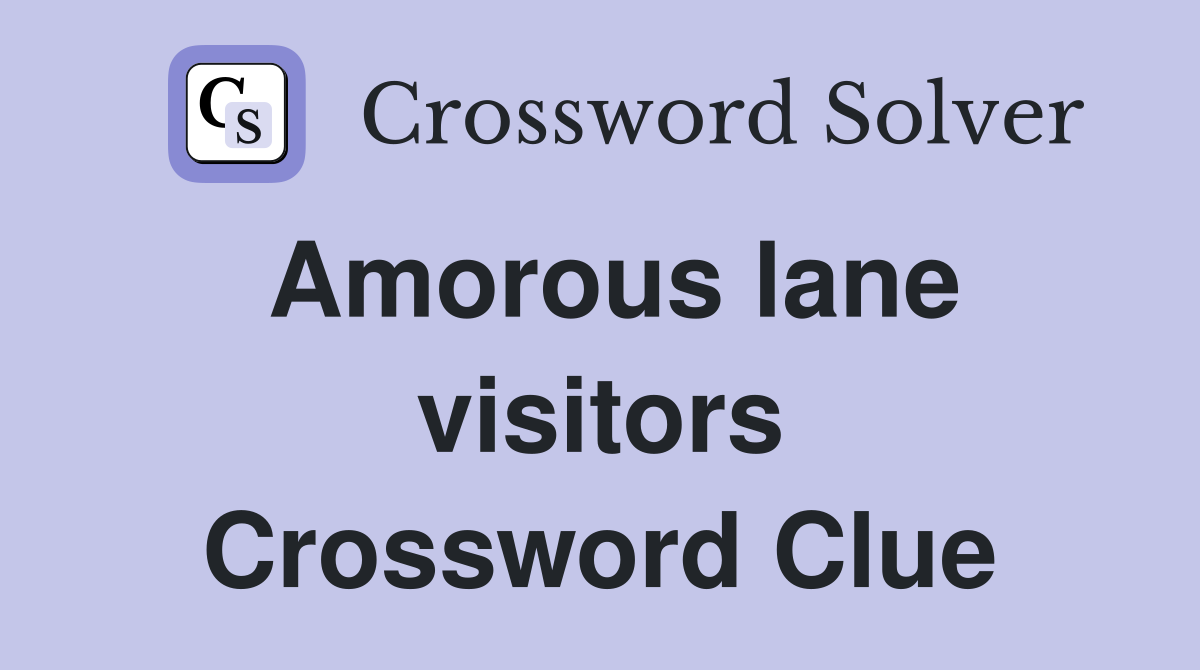 Amorous lane visitors Crossword Clue