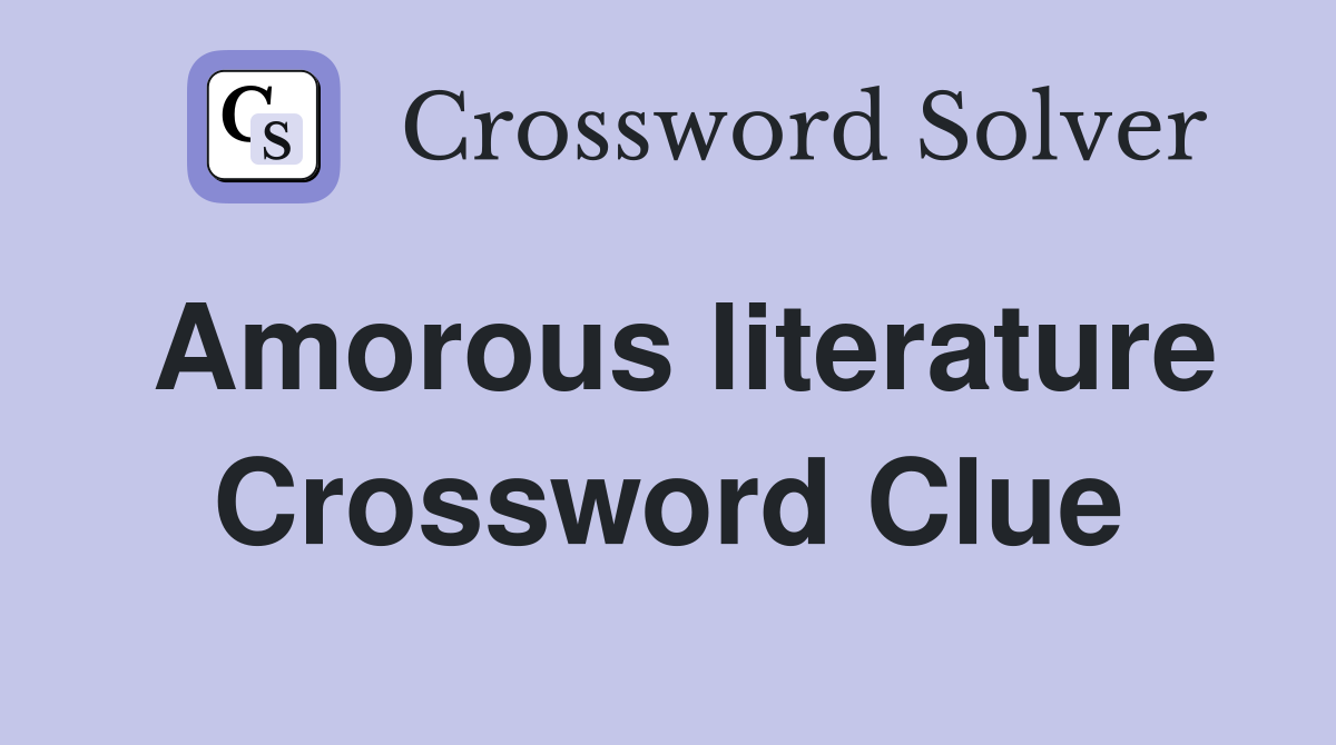 Amorous literature Crossword Clue