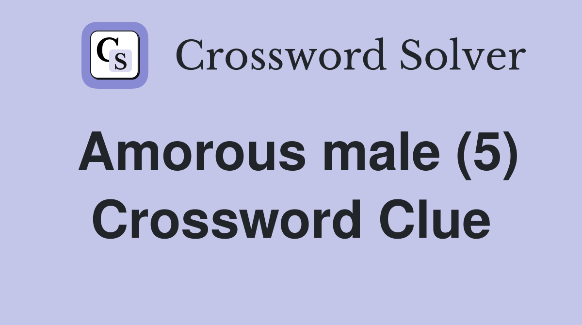Amorous male (5) Crossword Clue