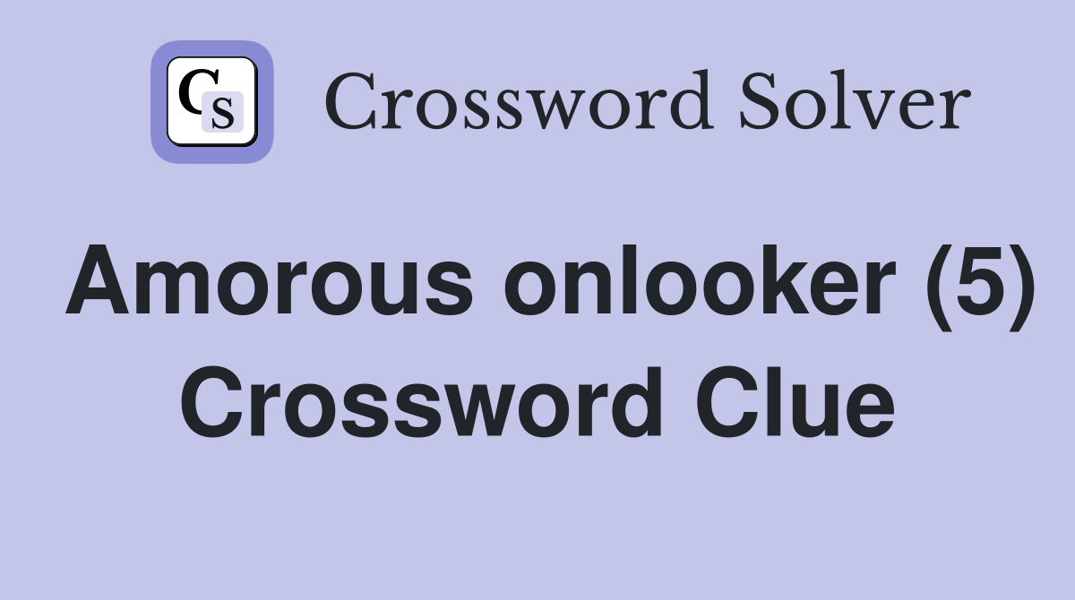Amorous onlooker (5) Crossword Clue