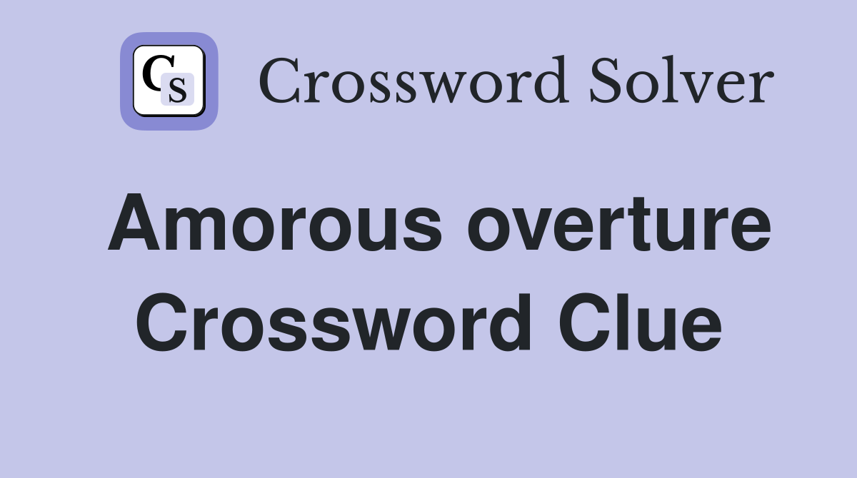Amorous overture Crossword Clue