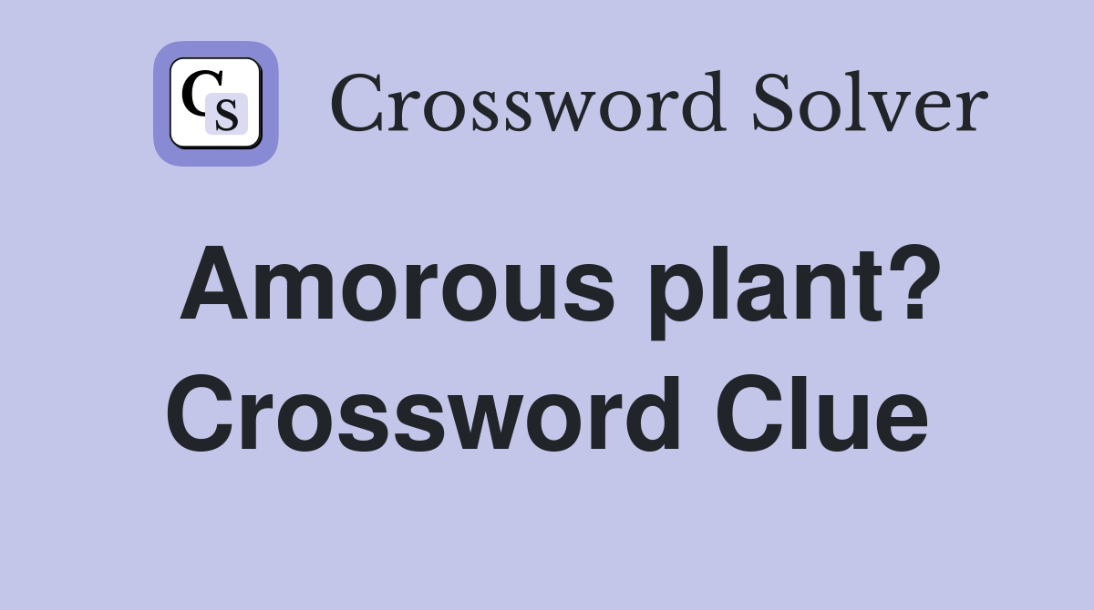 Amorous plant? Crossword Clue