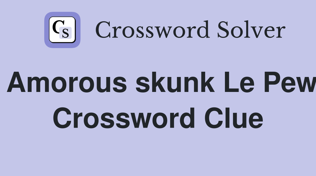 Amorous skunk Le Pew Crossword Clue