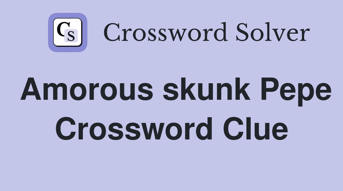 Amorous skunk Pepe Crossword Clue