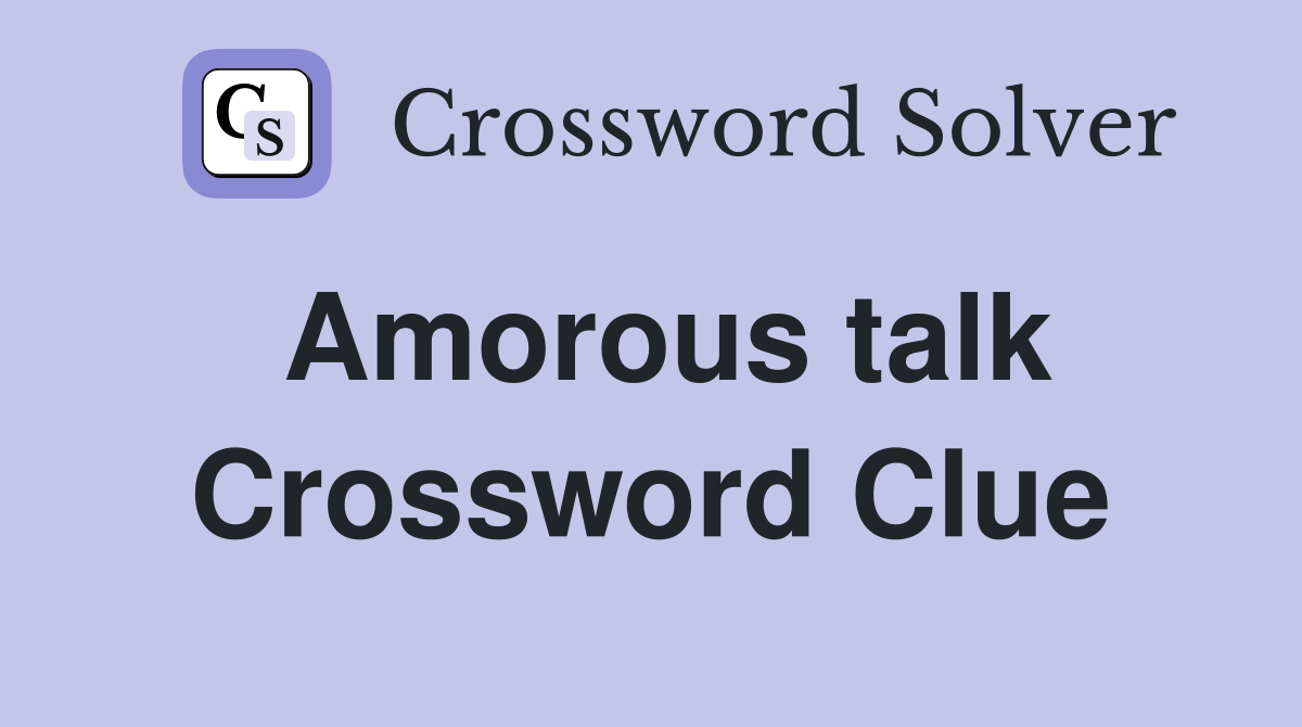 Amorous talk Crossword Clue