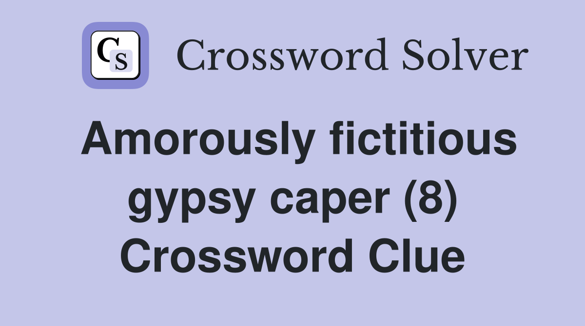 Amorously fictitious gypsy caper (8) Crossword Clue