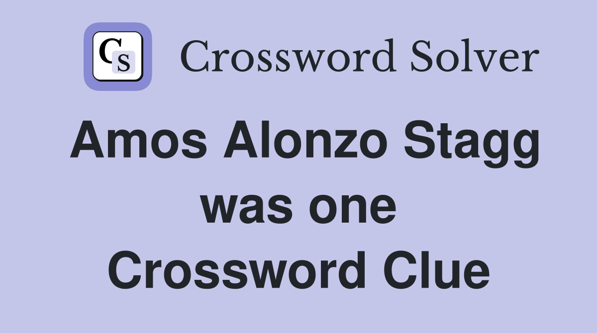 Amos Alonzo Stagg was one Crossword Clue