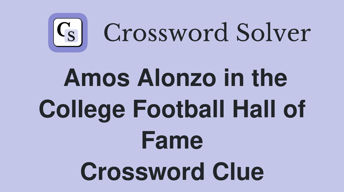 Amos Alonzo in the College Football Hall of Fame Crossword Clue