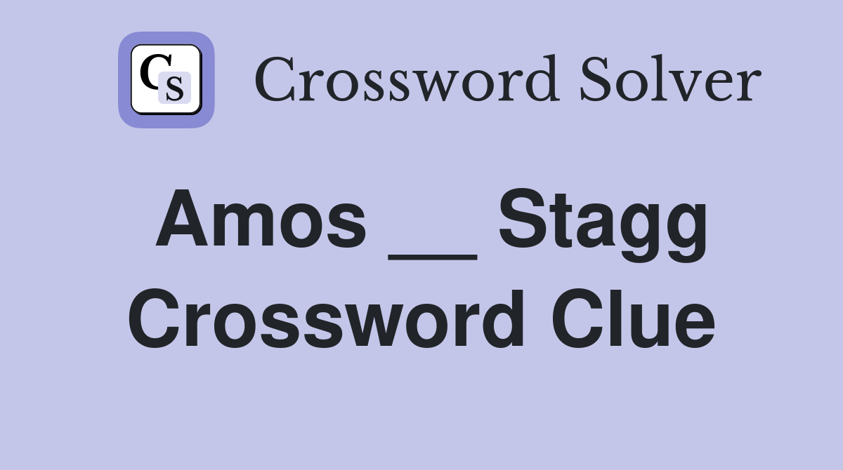 Amos __ Stagg Crossword Clue