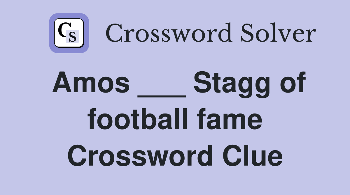 Amos ___ Stagg of football fame Crossword Clue
