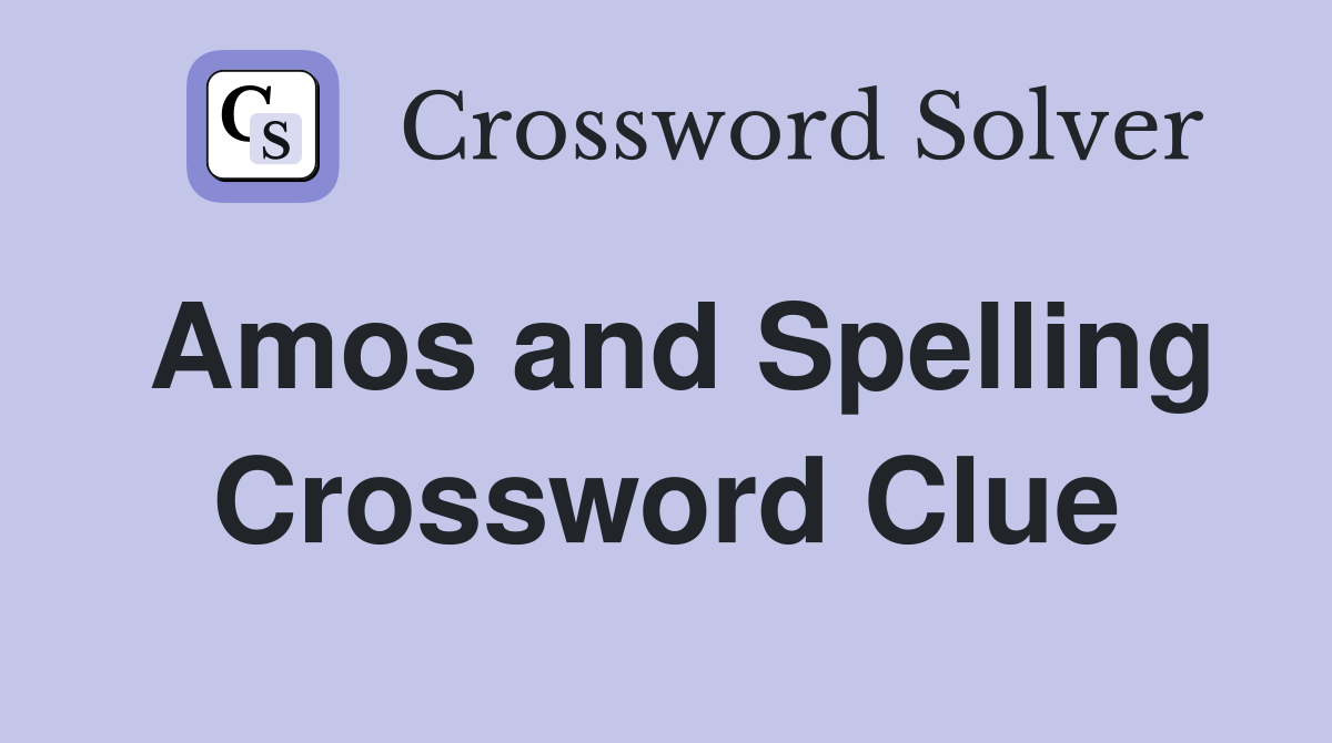 Amos and Spelling Crossword Clue