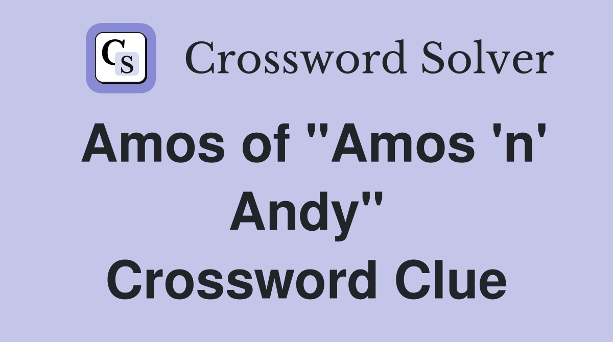 Amos of "Amos 'n' Andy" Crossword Clue