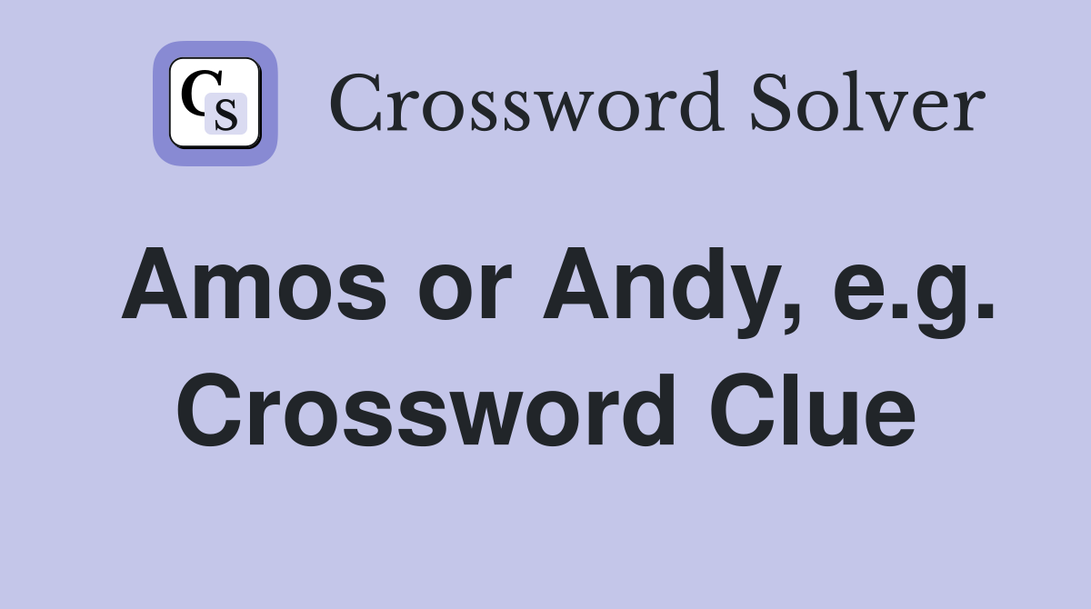 Amos or Andy, e.g. Crossword Clue