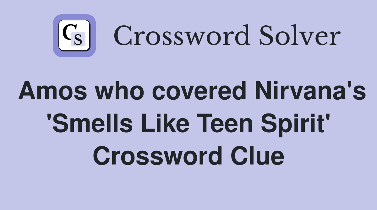 Amos who covered Nirvana's 'Smells Like Teen Spirit' Crossword Clue