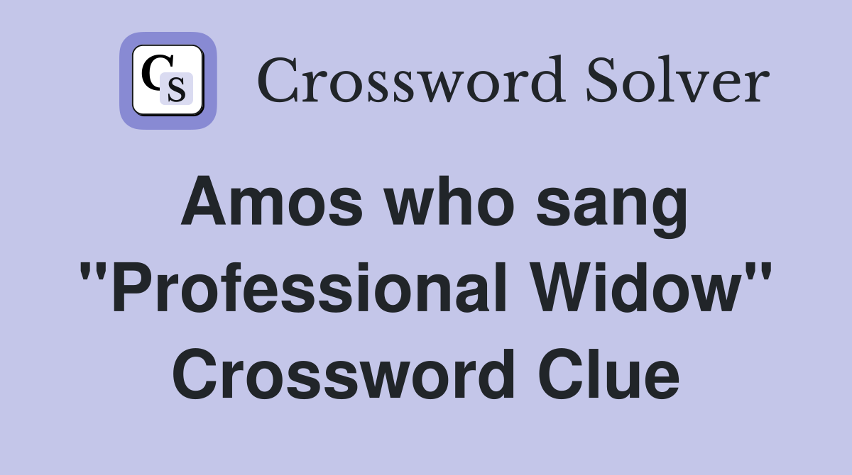 Amos who sang "Professional Widow" Crossword Clue