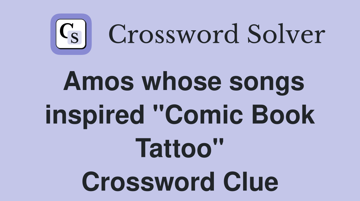 Amos whose songs inspired "Comic Book Tattoo" Crossword Clue