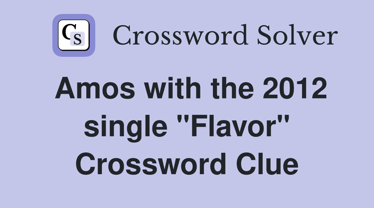 Amos with the 2012 single "Flavor" Crossword Clue