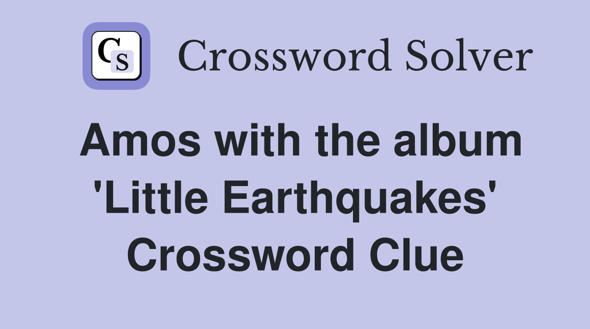 Amos with the album 'Little Earthquakes' Crossword Clue