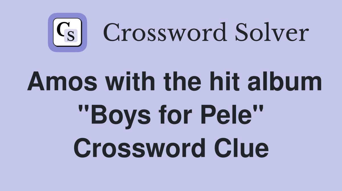 Amos with the hit album "Boys for Pele" Crossword Clue