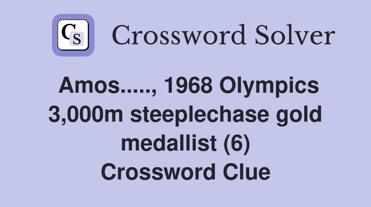 Amos....., 1968 Olympics 3,000m steeplechase gold medallist (6) Crossword Clue