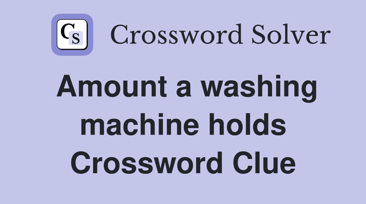 Amount a washing machine holds Crossword Clue