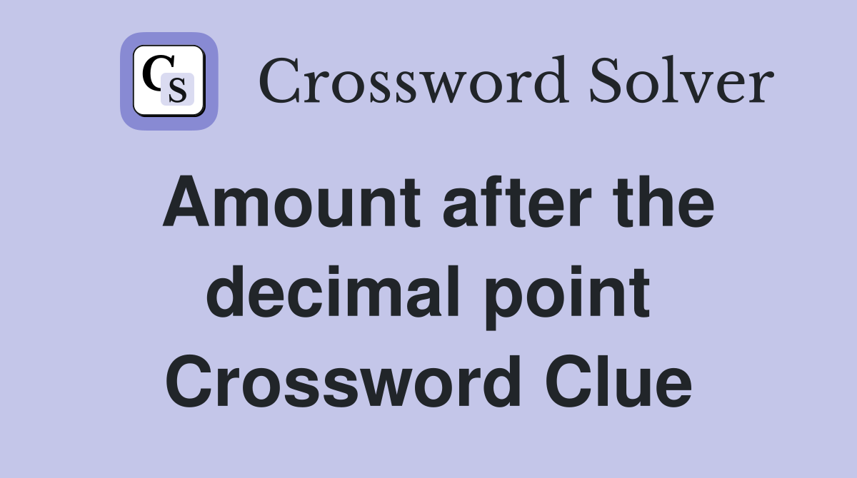 Amount after the decimal point Crossword Clue