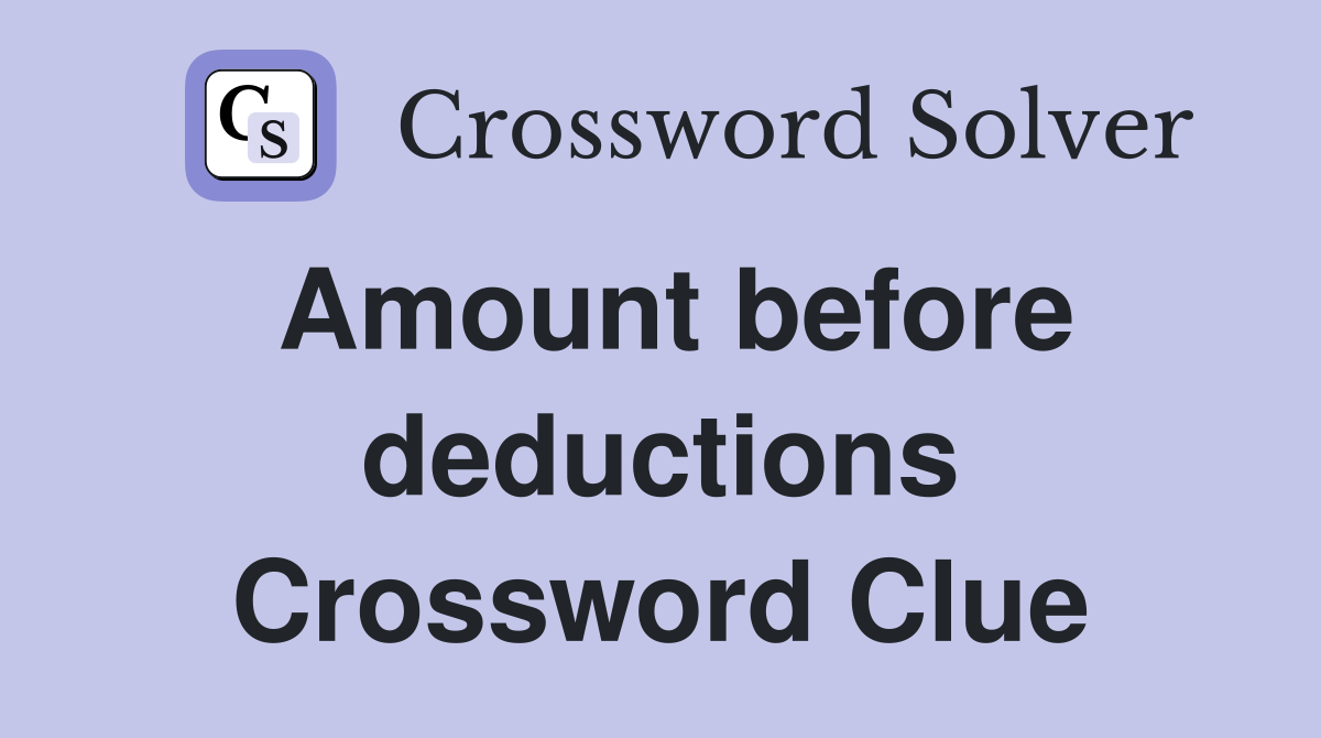 Amount before deductions Crossword Clue
