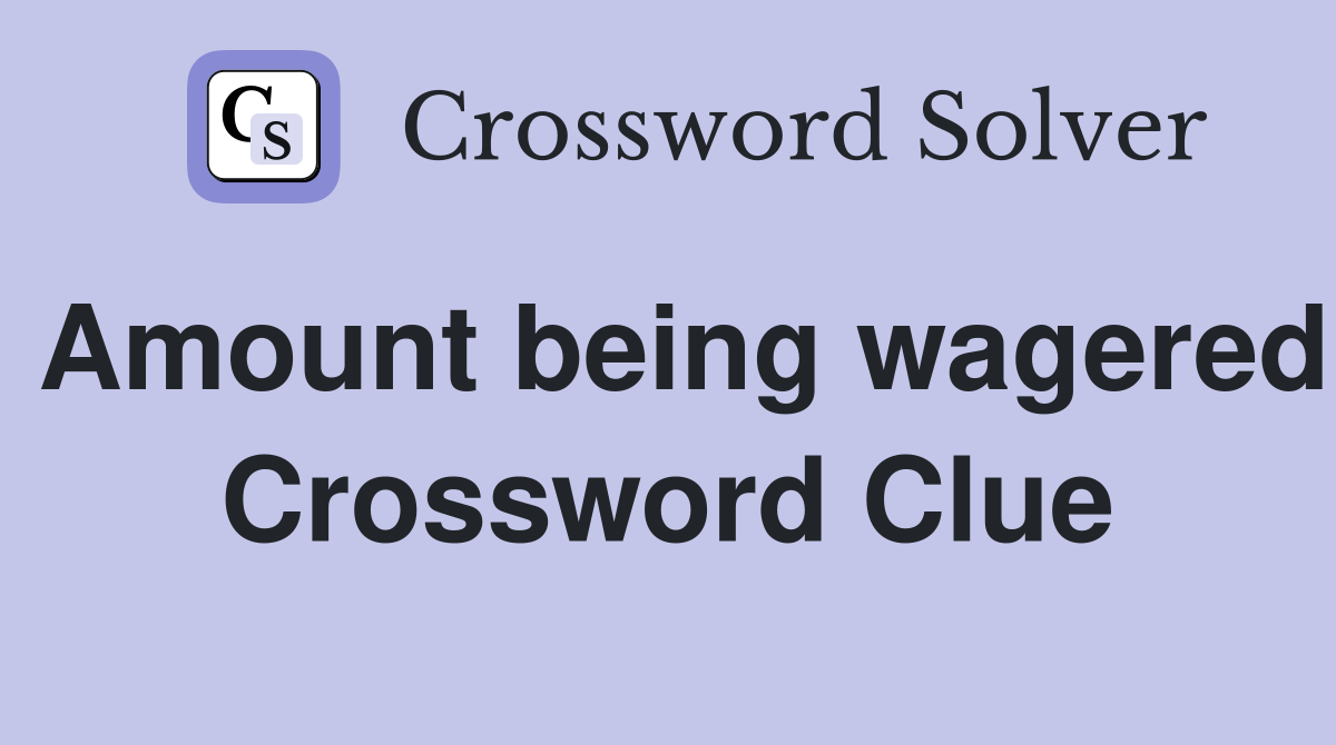 Amount being wagered Crossword Clue