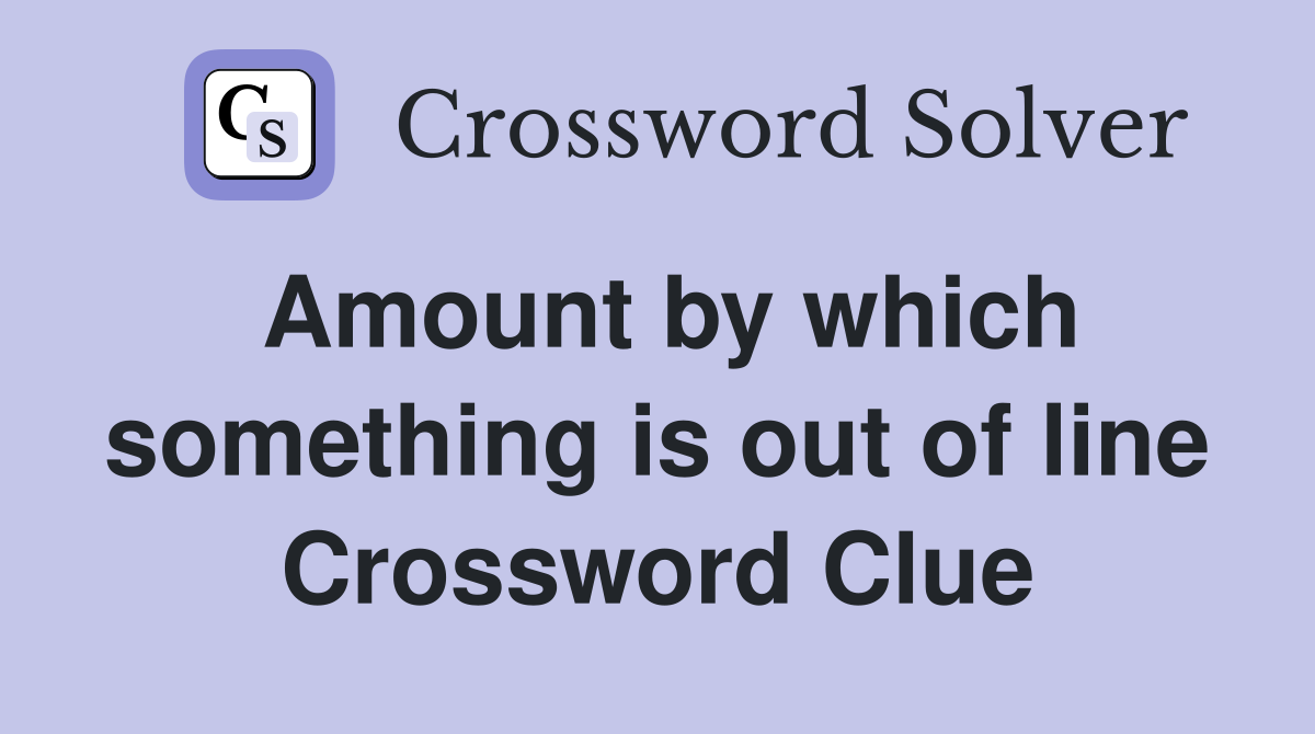 Amount by which something is out of line Crossword Clue