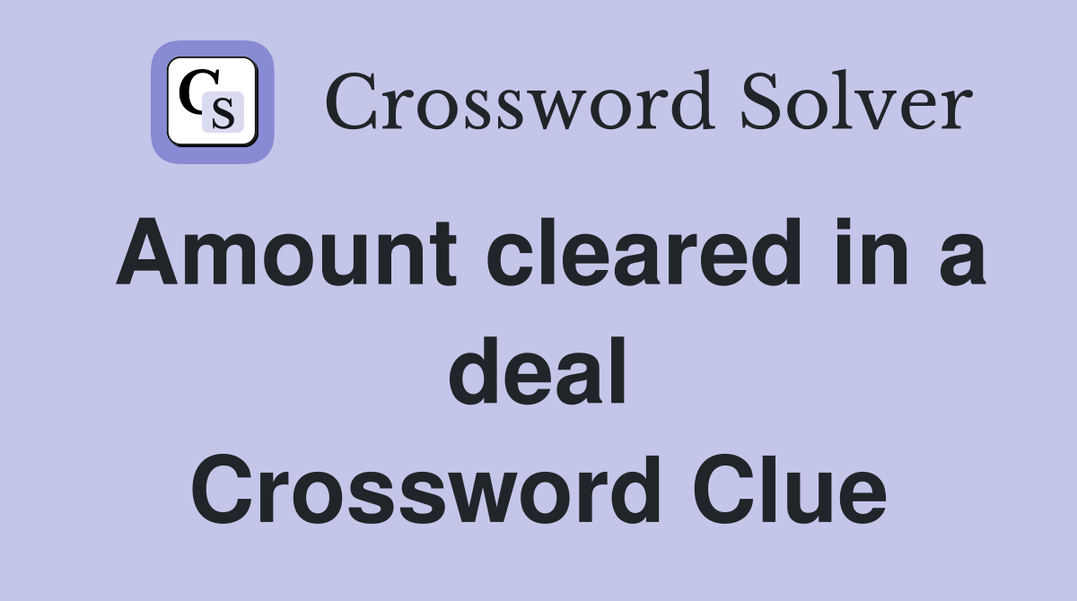 Amount cleared in a deal Crossword Clue