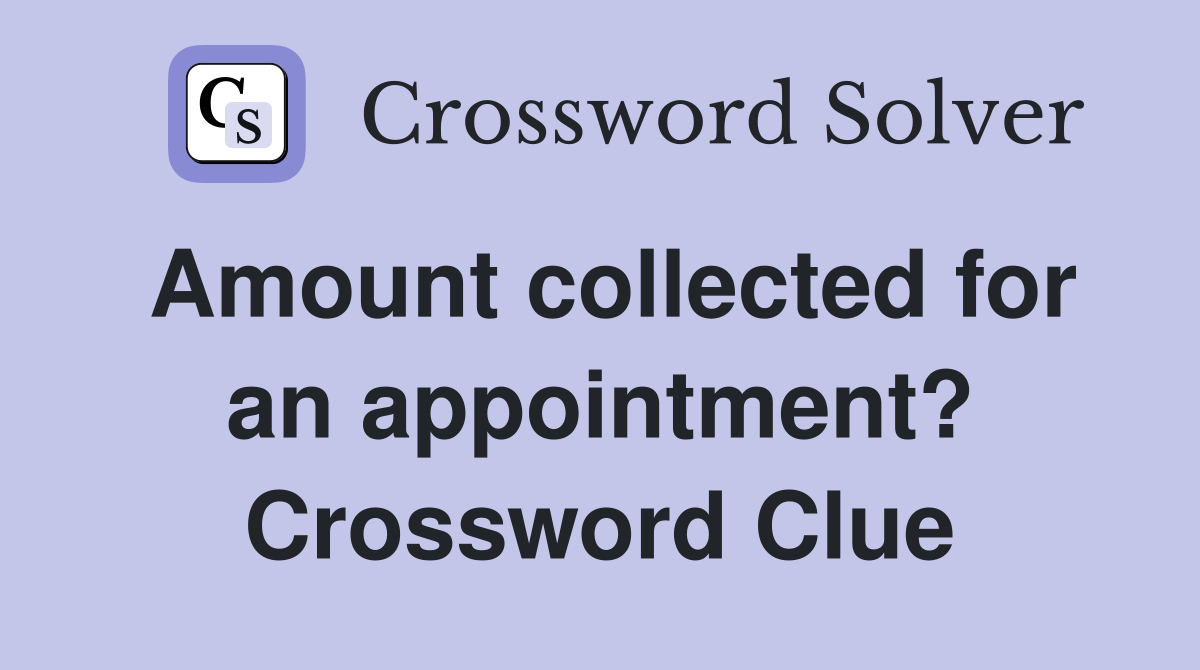 Amount collected for an appointment? Crossword Clue