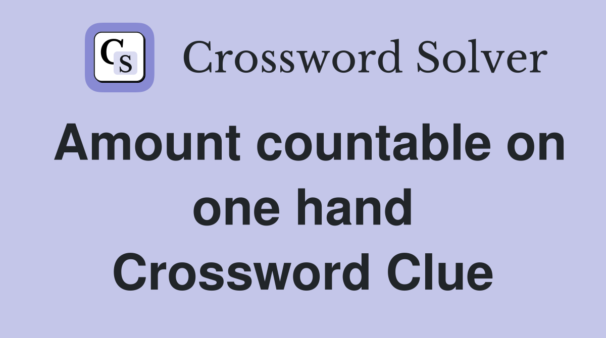 Amount countable on one hand Crossword Clue