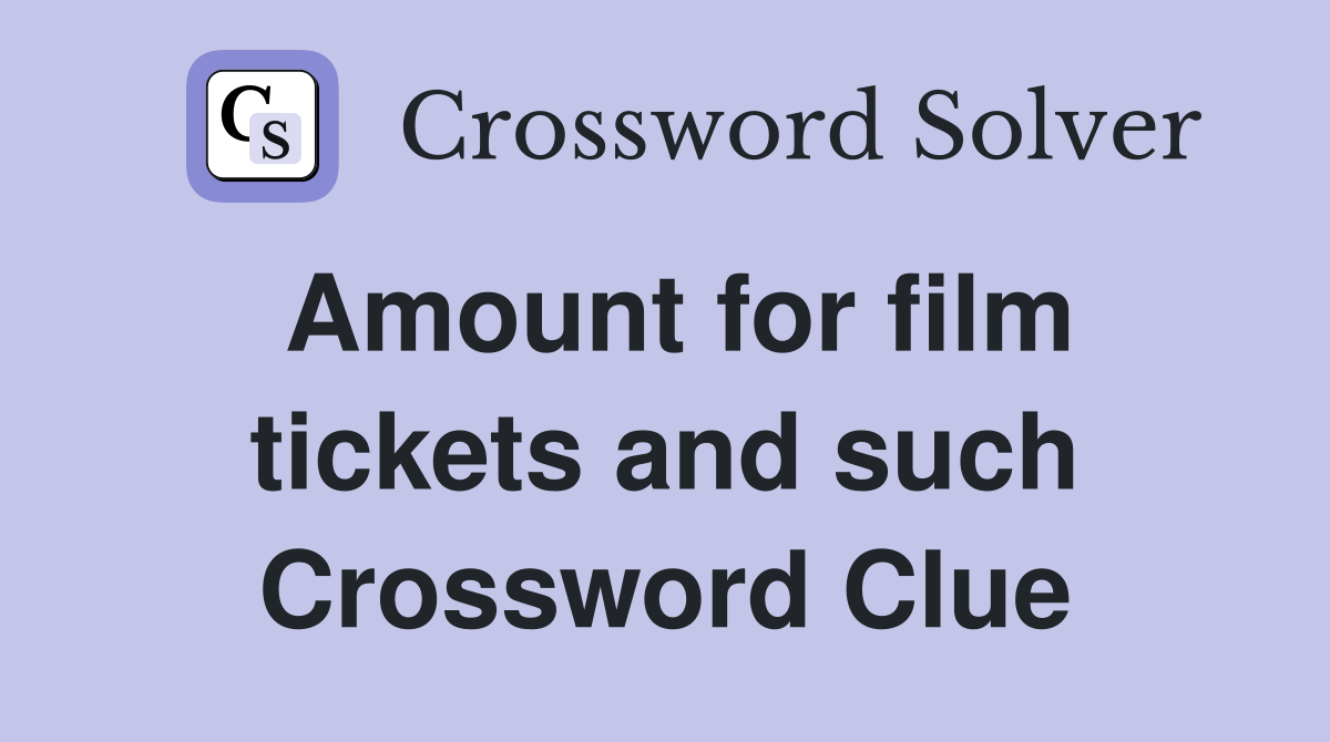 Amount for film tickets and such Crossword Clue