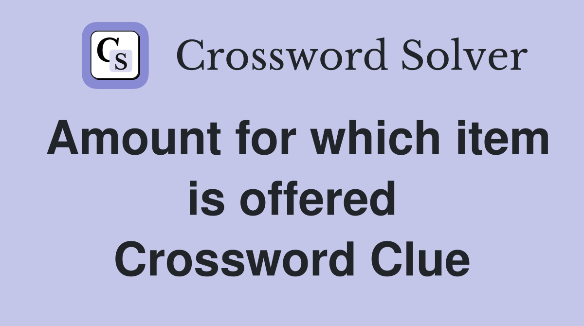 Amount for which item is offered Crossword Clue