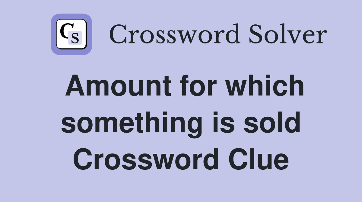 Amount for which something is sold Crossword Clue