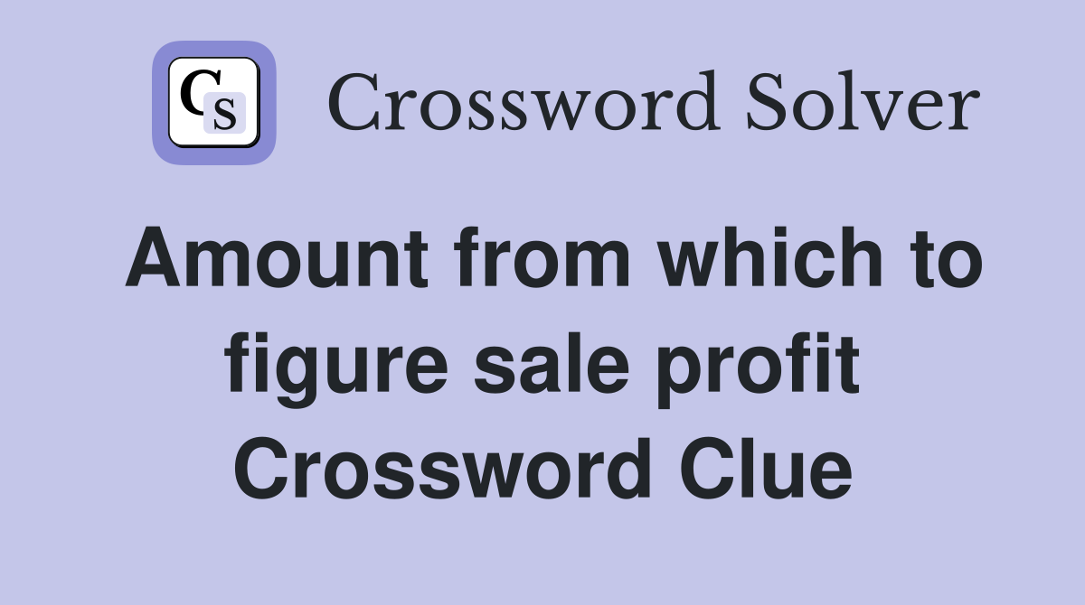 Amount from which to figure sale profit Crossword Clue