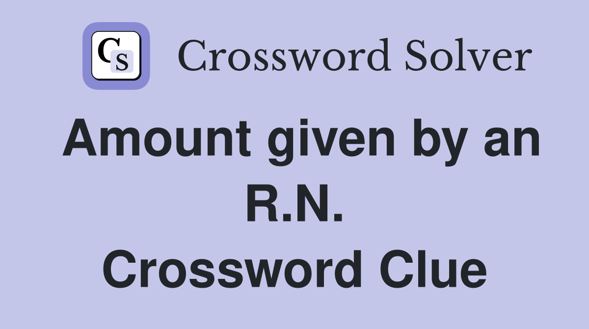 Amount given by an R.N. Crossword Clue