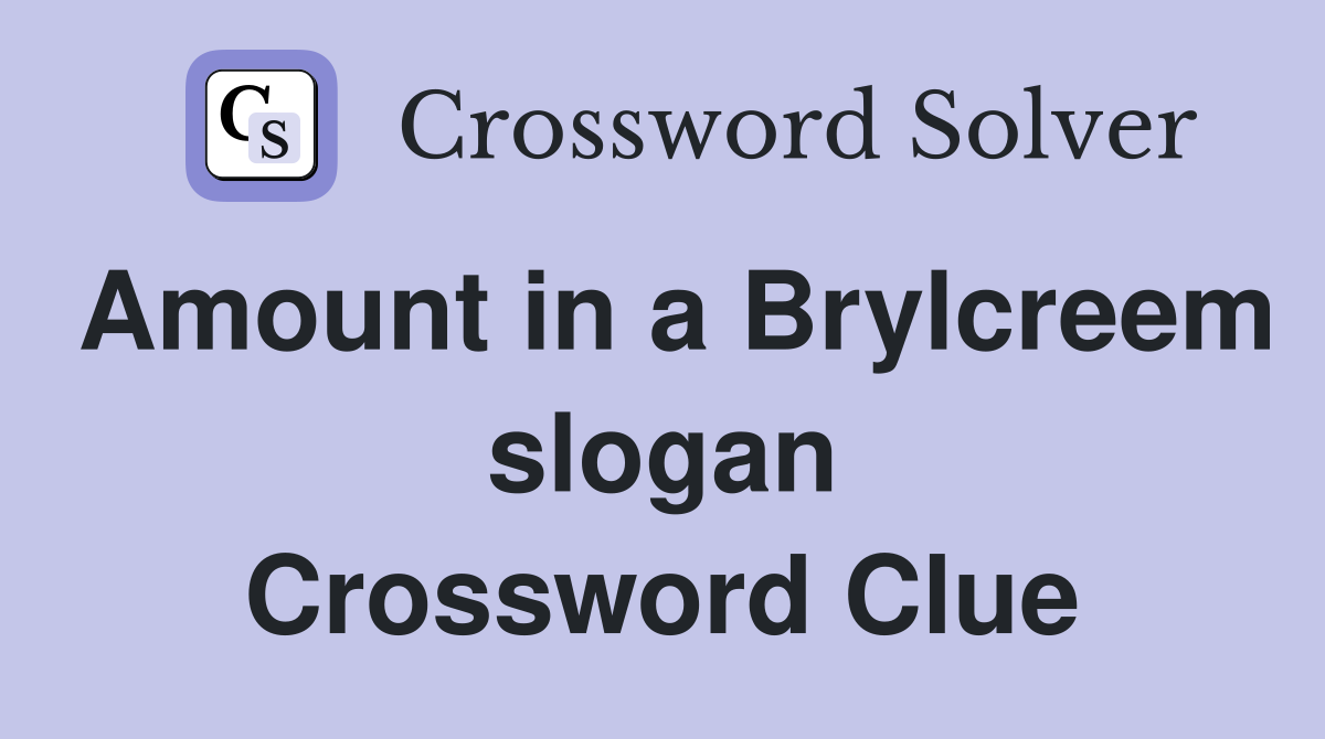 Amount in a Brylcreem slogan Crossword Clue